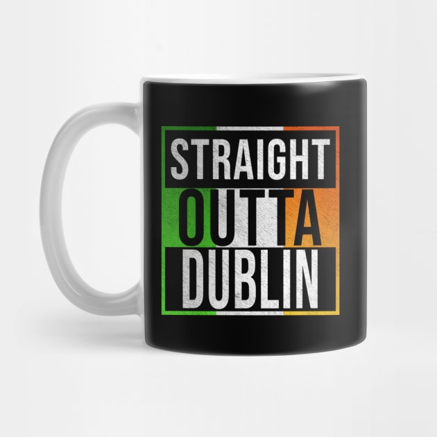 Straight Outta Dublin - Gift for Irish, Irishmen , Irishwomen,paddy, From Dublin in Ireland Irish by Country Flags